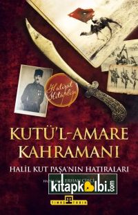 Kutül Amare Kahramanı Halil Kut Paşanın Hatıraları