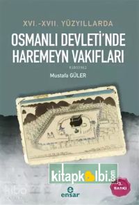 16 - 17 Yüzyıllarda Osmanlı Devletinde Haremeyn Vakıfları