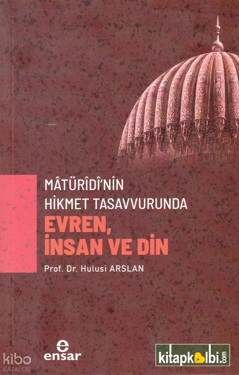 Mâtürîdî’nin Hikmet Tasavvurunda Evren, İnsan ve Din