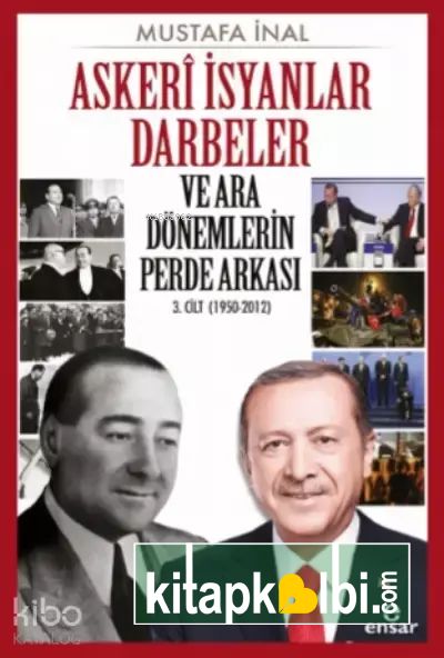 Askeri İsyanlar Darbeler ve Ara Dönemlerin Perde Arkası 3 Cilt 1950 2012