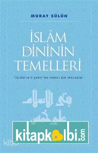 İslam Dininin Temelleri İslam'ın 5 Şartına Farklı Bir Yaklaşım