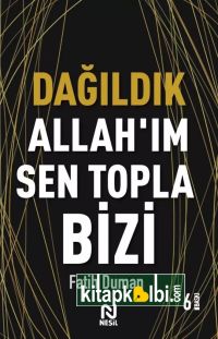 Dağıldık Allahım Sen Topla Bizi