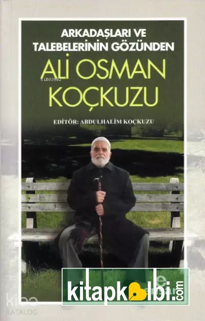 Arkadaşları ve Talebelerinin Gözünden Ali Osman Koçkuzu