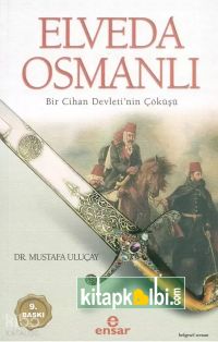 Elveda Osmanlı Bir Cihan Devletinin Çöküşü