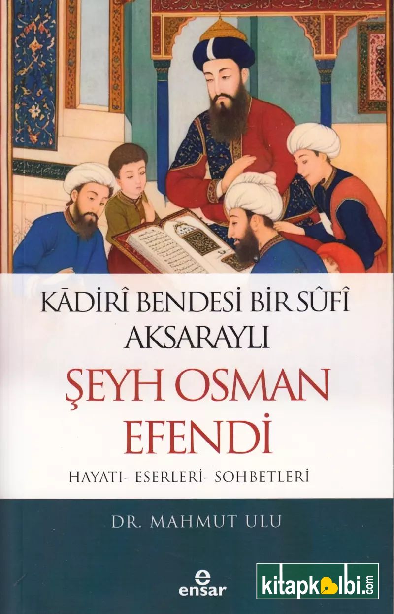 Kadirî Bendesi Bir Sûfî Aksaraylı Şeyh Osman Efendi