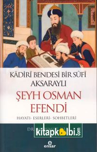 Kadirî Bendesi Bir Sûfî Aksaraylı Şeyh Osman Efendi