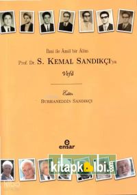 İlmi İle Âmil Bir Âlim Prof. Dr. S. Kemal Sandıkçı’ya Vefa