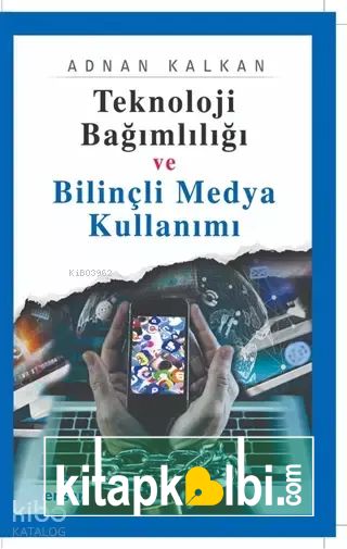 Teknoloji Bağımlılığı ve Bilinçli Medya Kullanımı