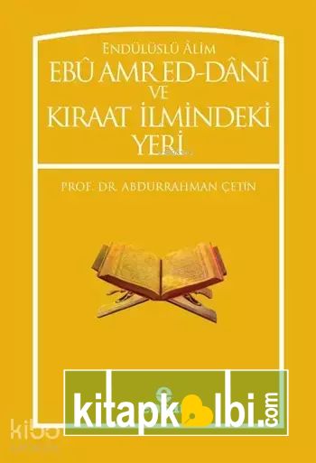 Endülüslü Âlim Ebû Amr Ed-Dânî ve Kıraat İlmindeki Yeri
