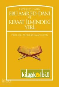 Endülüslü Âlim Ebû Amr Ed-Dânî ve Kıraat İlmindeki Yeri
