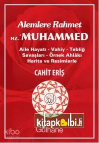 Alemlere Rahmet Hz. Muhammed; Aile Hayatı - Vahiy - Tebliğ Savaşları - Örnek Ahlakı