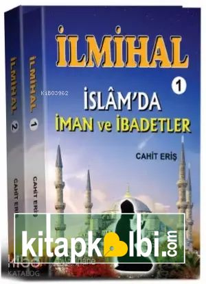 İlmihal - 1 : İslam'da İman ve İbadetler - İlmihal - 2: İslam'da Toplum ve Ahlak