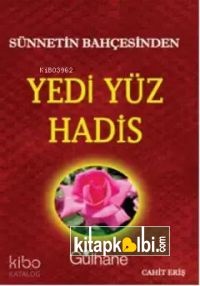 Sünnetin Bahçesinden Yedi Yüz Hadis