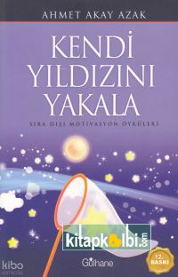 Kendi Yıldızını Yakala Sıra Dışı Motivasyon Öyküleri