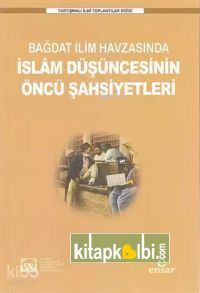 Bağdat İlim Havzasında İslam Düşüncesinin Öncü Şahsiyetleri