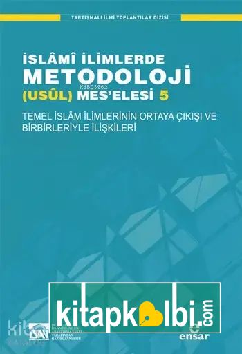 İslâmî İlimlerde Metodoloji (Usûl) Meselesi 5 Temel İslâm İlimlerinin Ortaya Çıkışı ve Birbirleriyle İlişkileri