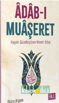 Adabı Muaşeret - Hayatı Güzelleştiren Nimet Edep 