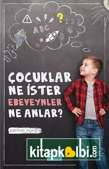 Çocuklar Ne İster Ebeveynler Ne Anlar