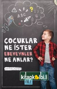 Çocuklar Ne İster Ebeveynler Ne Anlar