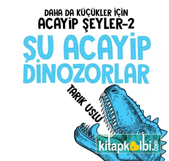 Daha da Küçükler İçin Şu Acayip Dinazorlar