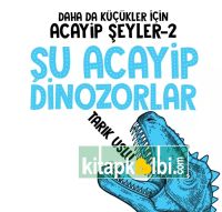 Daha da Küçükler İçin Şu Acayip Dinazorlar
