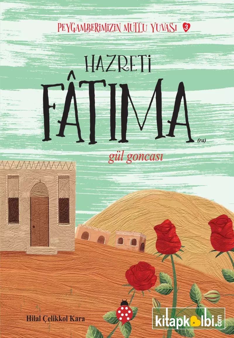 Peygamberimizin Mutlu Yuvası 3 Hazreti Fatıma Gül Goncası