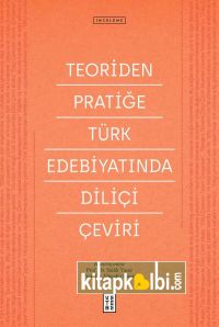 Teoriden Pratiğe Türk Edebiyatında Diliçi Çeviri