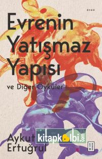 Evrenin Yatışmaz Yapısı ve Diğer Öyküler