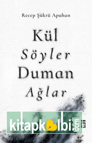 Kül Söyler Duman Ağlar