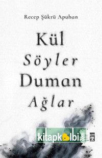Kül Söyler Duman Ağlar