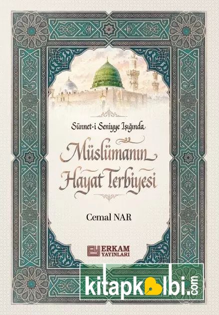 Sünneti Seniyye Işığında Müslümanın Hayat Terbiyesi