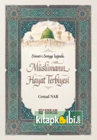 Sünneti Seniyye Işığında Müslümanın Hayat Terbiyesi