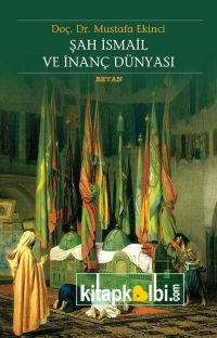 Şah İsmail ve İnanç Dünyası