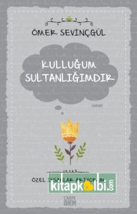 Kulluğum Sultanlığımdır