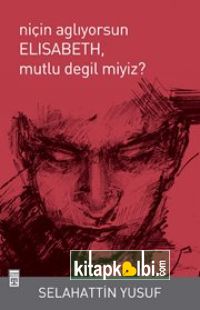 Niçin Ağlıyorsun Elisabeth Mutlu Değil Miyiz